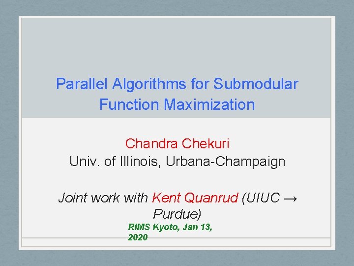 Parallel Algorithms for Submodular Function Maximization Chandra Chekuri Univ. of Illinois, Urbana-Champaign Joint work