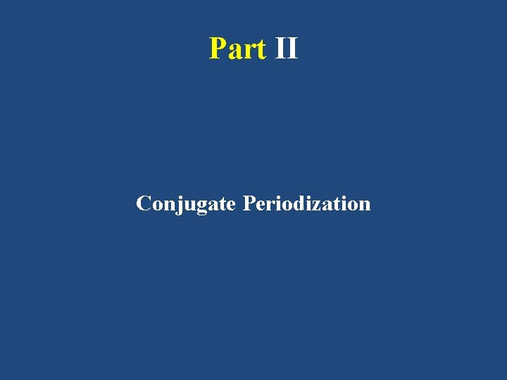 Part II Conjugate Periodization 