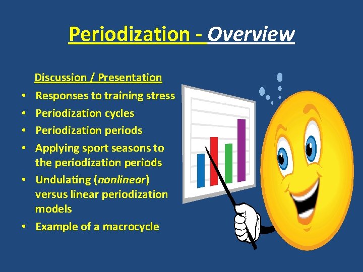 Periodization - Overview Discussion / Presentation Responses to training stress Periodization cycles Periodization periods