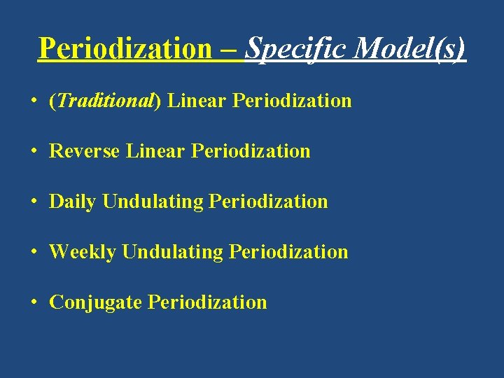 Periodization – Specific Model(s) • (Traditional) Linear Periodization • Reverse Linear Periodization • Daily