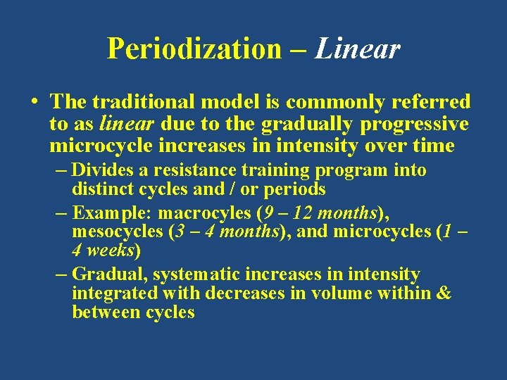 Periodization – Linear • The traditional model is commonly referred to as linear due