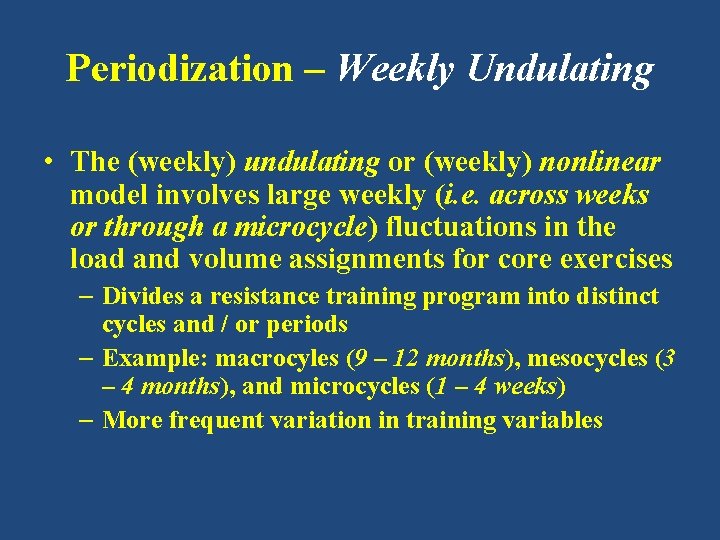 Periodization – Weekly Undulating • The (weekly) undulating or (weekly) nonlinear model involves large