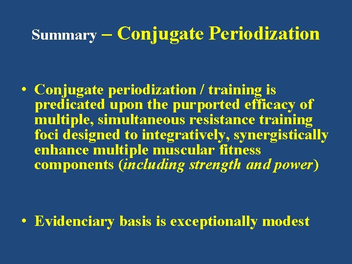Summary – Conjugate Periodization • Conjugate periodization / training is predicated upon the purported