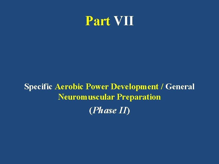 Part VII Specific Aerobic Power Development / General Neuromuscular Preparation (Phase II) 