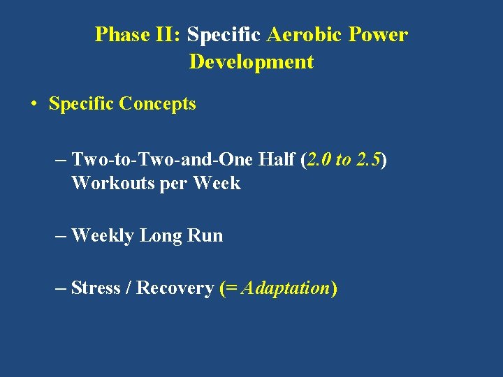 Phase II: Specific Aerobic Power Development • Specific Concepts – Two-to-Two-and-One Half (2. 0