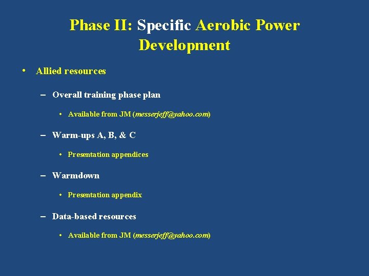 Phase II: Specific Aerobic Power Development • Allied resources – Overall training phase plan