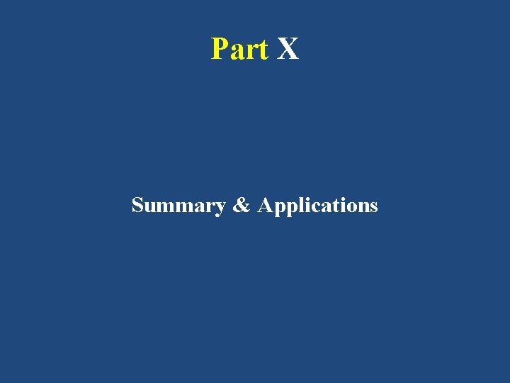 Part X Summary & Applications 