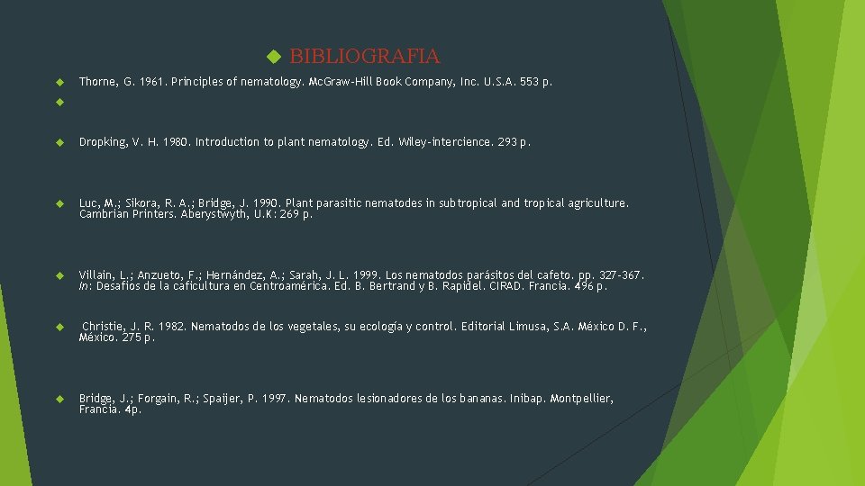  BIBLIOGRAFIA Thorne, G. 1961. Principles of nematology. Mc. Graw-Hill Book Company, Inc. U.