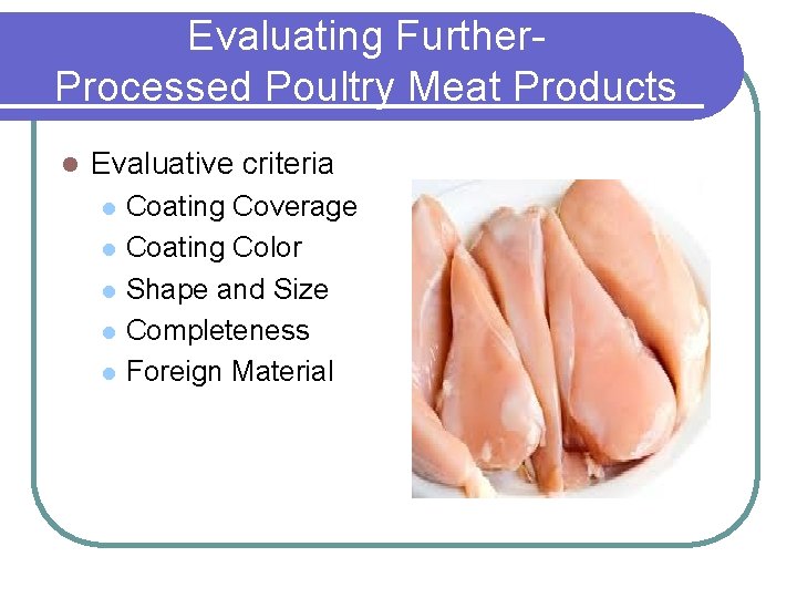 Evaluating Further. Processed Poultry Meat Products l Evaluative criteria l l l Coating Coverage