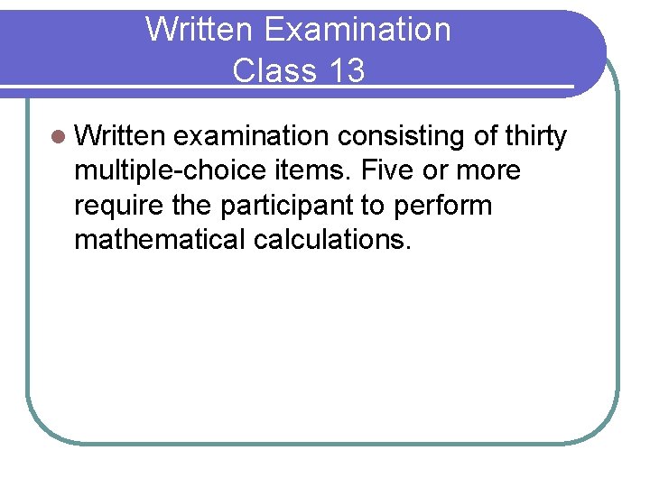 Written Examination Class 13 l Written examination consisting of thirty multiple-choice items. Five or