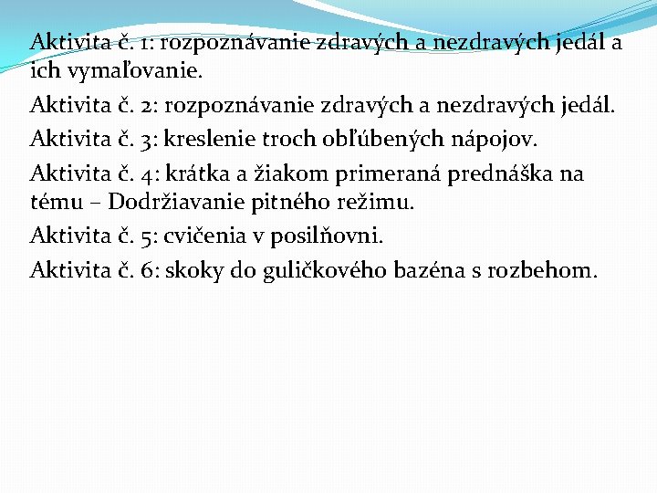 Aktivita č. 1: rozpoznávanie zdravých a nezdravých jedál a ich vymaľovanie. Aktivita č. 2: