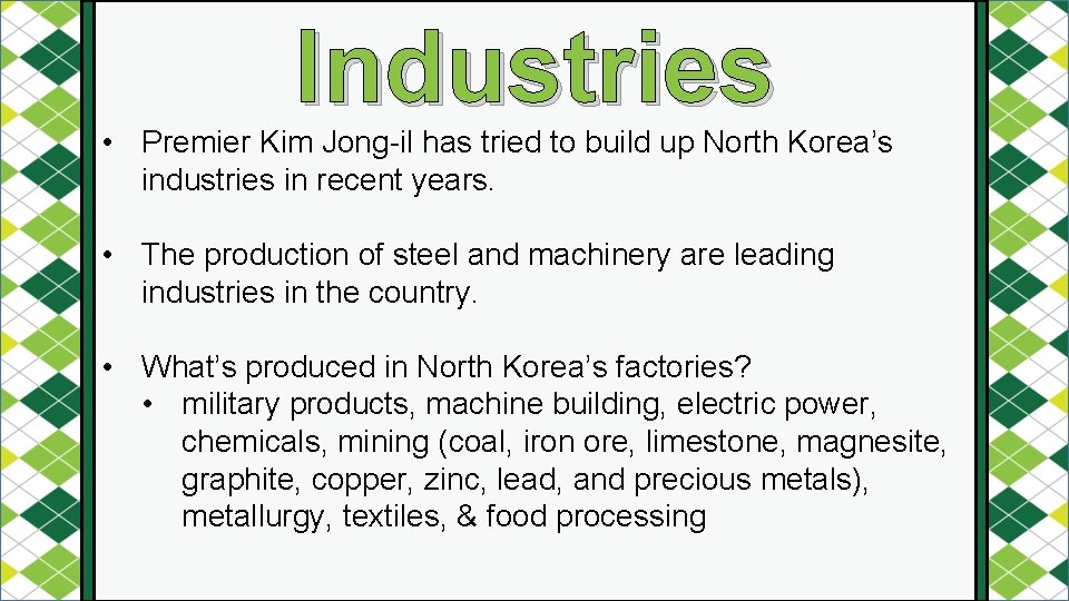 Industries • Premier Kim Jong-il has tried to build up North Korea’s industries in