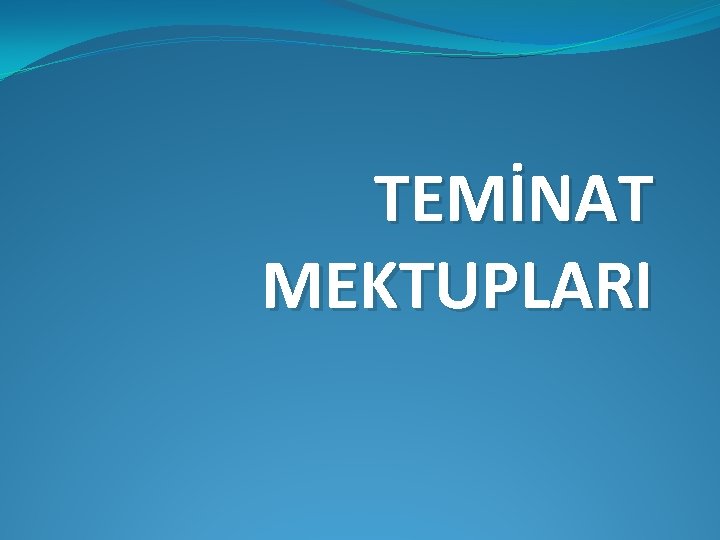 TEMİNAT MEKTUPLARI 