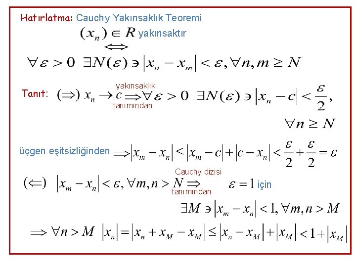 Hatırlatma: Cauchy Yakınsaklık Teoremi yakınsaktır Tanıt: yakınsaklık tanımından üçgen eşitsizliğinden Cauchy dizisi tanımından için