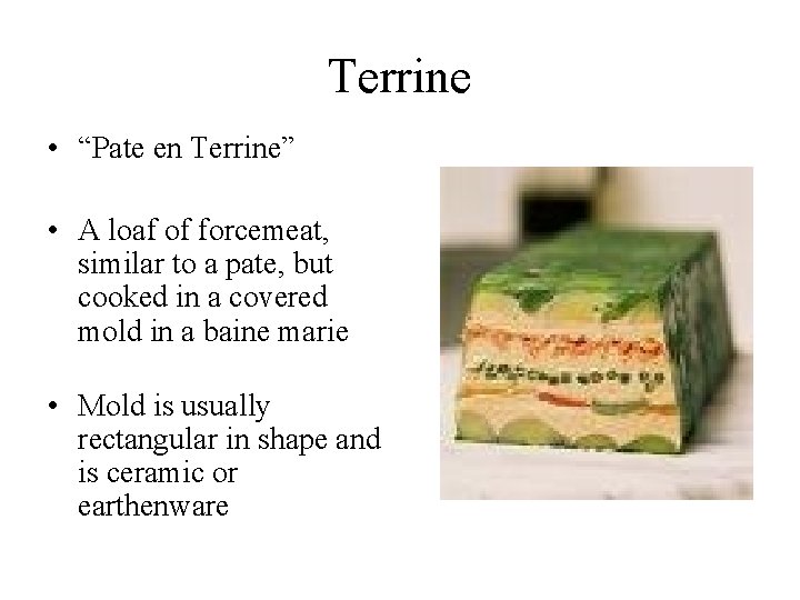 Terrine • “Pate en Terrine” • A loaf of forcemeat, similar to a pate,