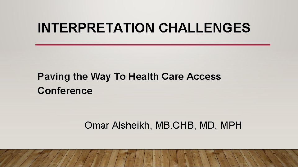 INTERPRETATION CHALLENGES Paving the Way To Health Care Access Conference Omar Alsheikh, MB. CHB,