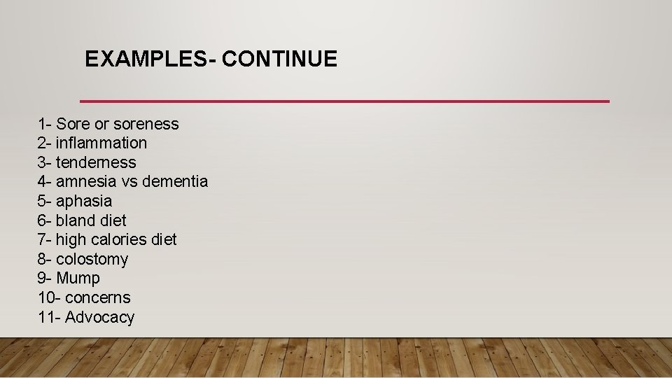 EXAMPLES- CONTINUE 1 - Sore or soreness 2 - inflammation 3 - tenderness 4