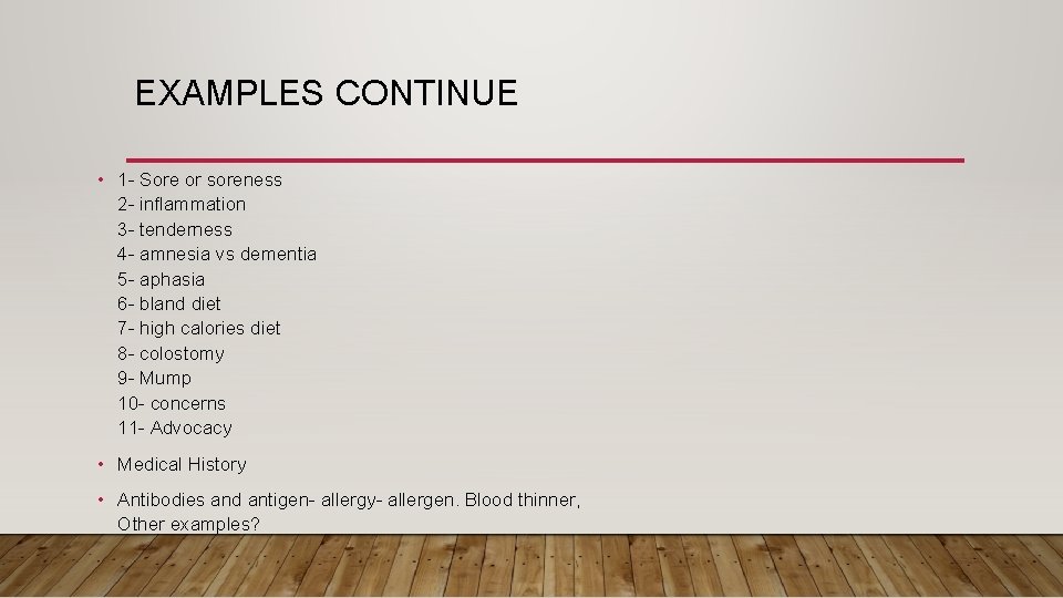 EXAMPLES CONTINUE • 1 - Sore or soreness 2 - inflammation 3 - tenderness