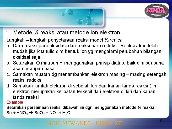 1. Metode ½ reaksi atau metode ion elektron Langkah – langkah penyetaraan reaksi model