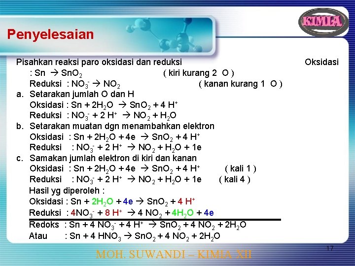 Penyelesaian Pisahkan reaksi paro oksidasi dan reduksi : Sn Sn. O 2 ( kiri