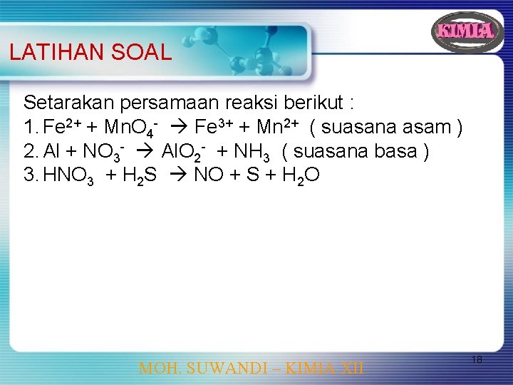 LATIHAN SOAL Setarakan persamaan reaksi berikut : 1. Fe 2+ + Mn. O 4