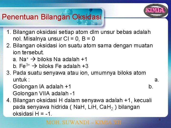 Penentuan Bilangan Oksidasi 1. Bilangan oksidasi setiap atom dlm unsur bebas adalah nol. Misalnya