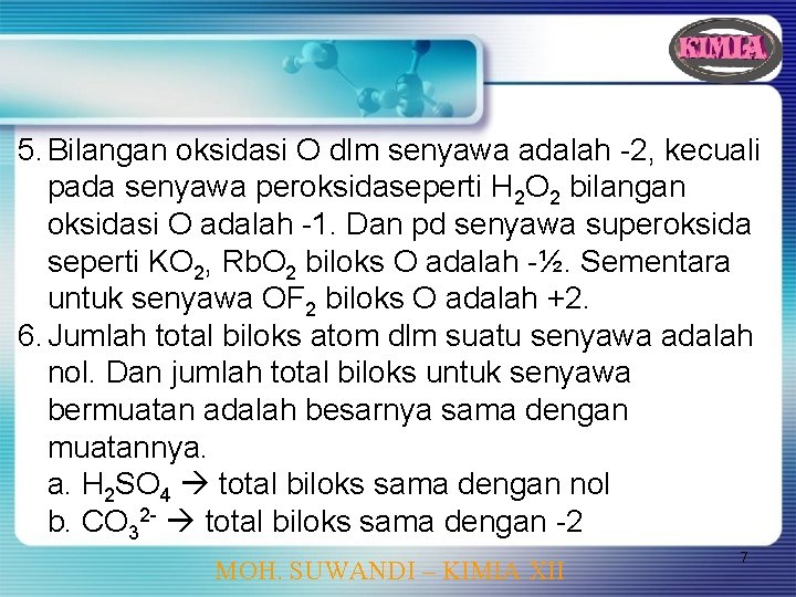 5. Bilangan oksidasi O dlm senyawa adalah -2, kecuali pada senyawa peroksidaseperti H 2