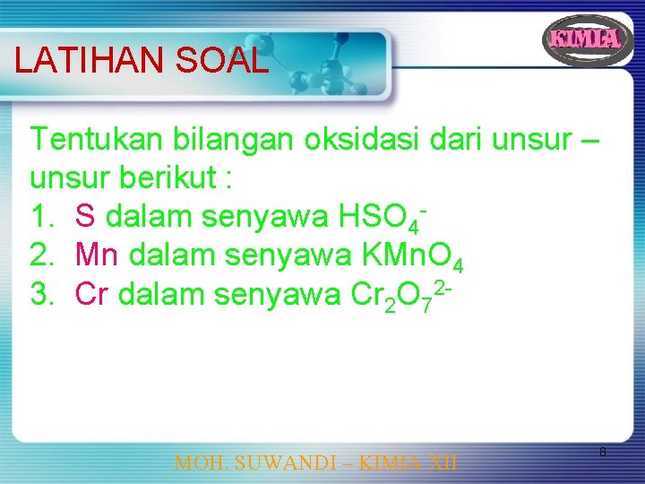 LATIHAN SOAL Tentukan bilangan oksidasi dari unsur – unsur berikut : 1. S dalam