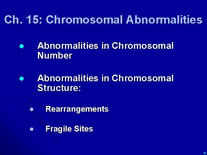 Ch. 15: Chromosomal Abnormalities in Chromosomal Number l Abnormalities in Chromosomal Structure: l Rearrangements