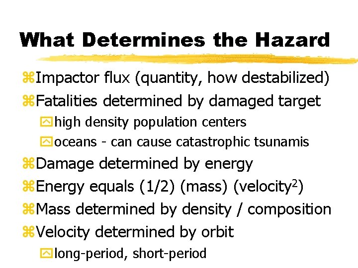 What Determines the Hazard z. Impactor flux (quantity, how destabilized) z. Fatalities determined by