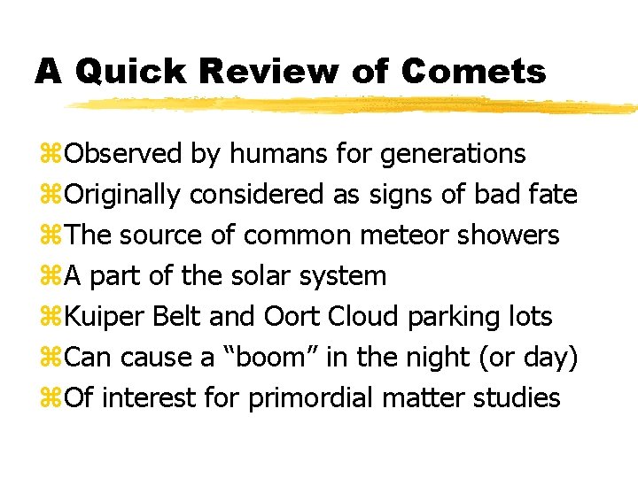 A Quick Review of Comets z. Observed by humans for generations z. Originally considered