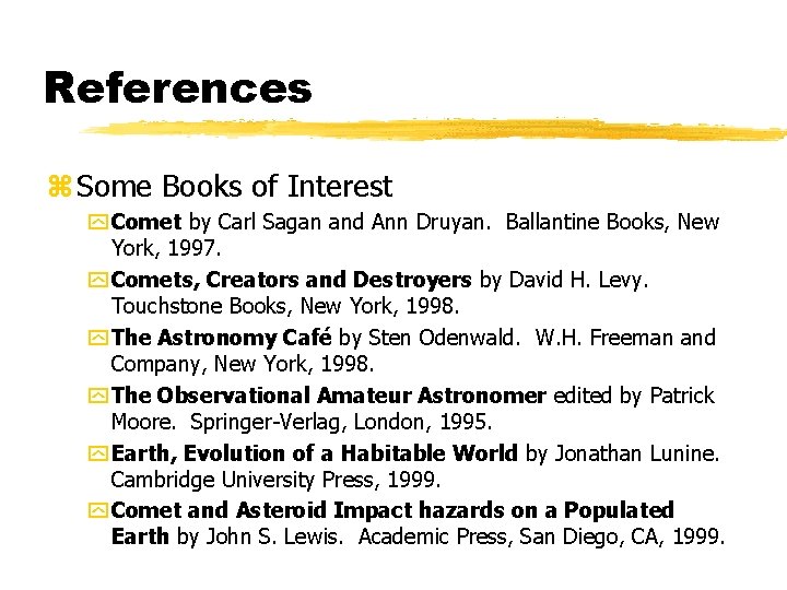 References z Some Books of Interest y Comet by Carl Sagan and Ann Druyan.
