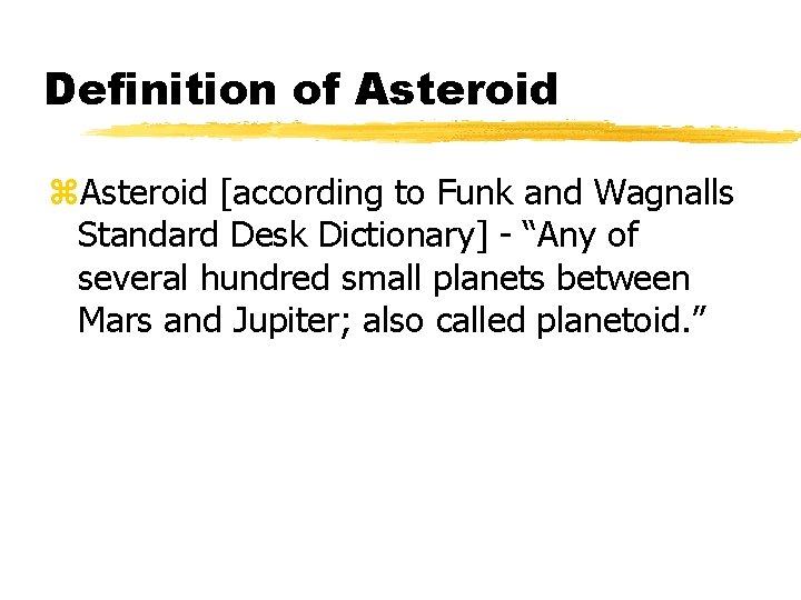 Definition of Asteroid z. Asteroid [according to Funk and Wagnalls Standard Desk Dictionary] -