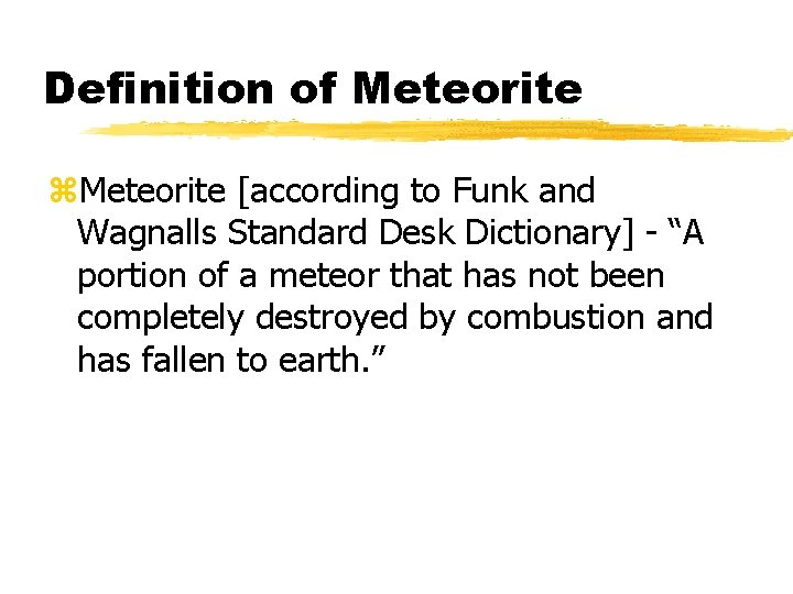Definition of Meteorite z. Meteorite [according to Funk and Wagnalls Standard Desk Dictionary] -