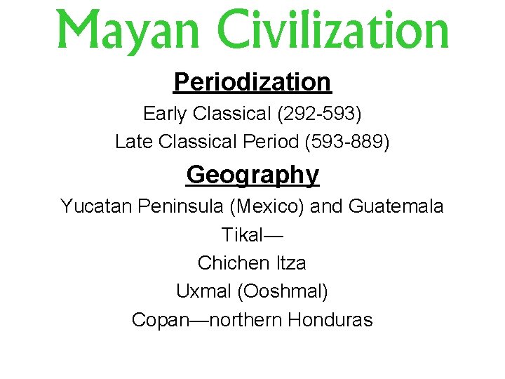 Mayan Civilization Periodization Early Classical (292 -593) Late Classical Period (593 -889) Geography Yucatan