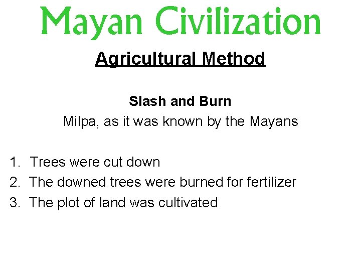 Mayan Civilization Agricultural Method Slash and Burn Milpa, as it was known by the