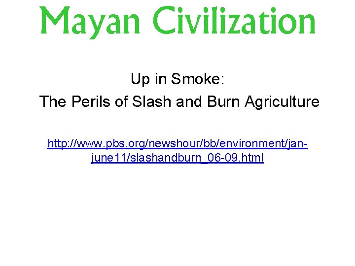 Mayan Civilization Up in Smoke: The Perils of Slash and Burn Agriculture http: //www.