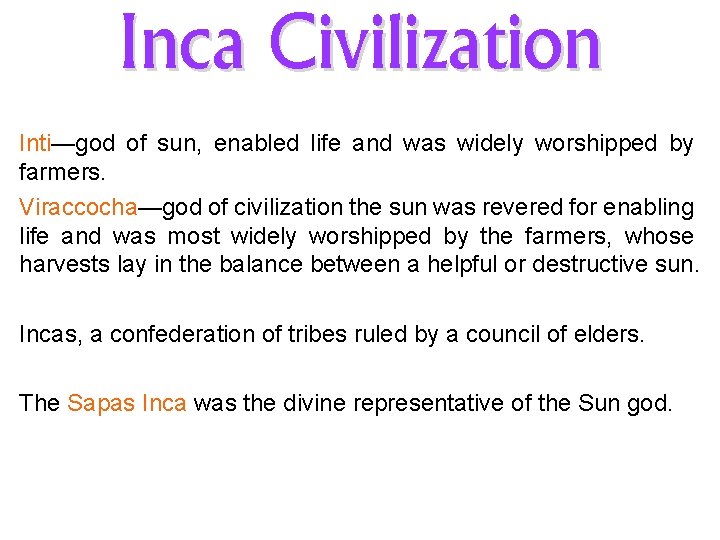 Inca Civilization Inti—god of sun, enabled life and was widely worshipped by farmers. Viraccocha—god