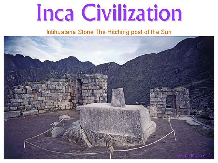 Inca Civilization Intihuatana Stone The Hitching post of the Sun Sacredsites. com 