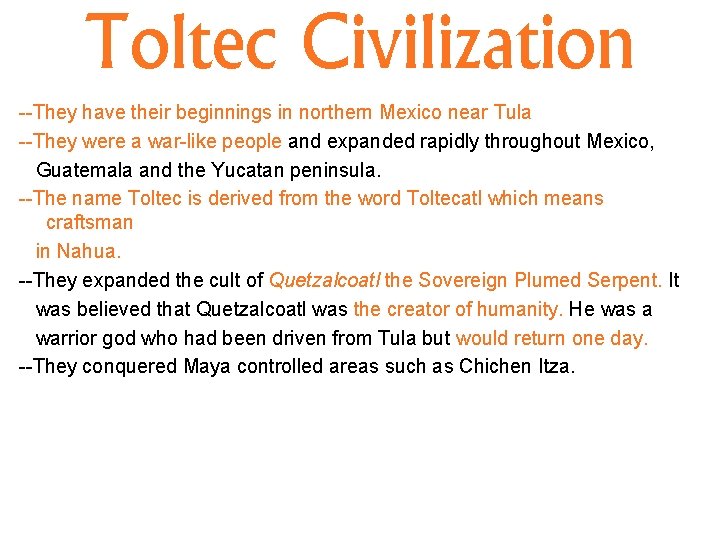 Toltec Civilization --They have their beginnings in northern Mexico near Tula --They were a