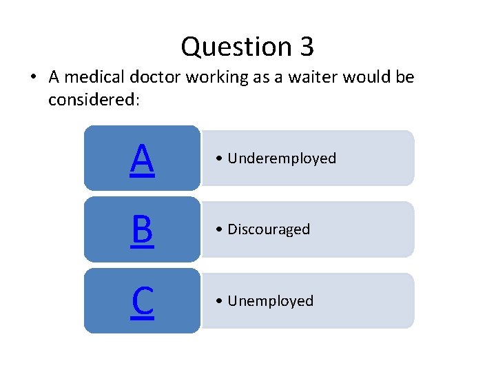 Question 3 • A medical doctor working as a waiter would be considered: A