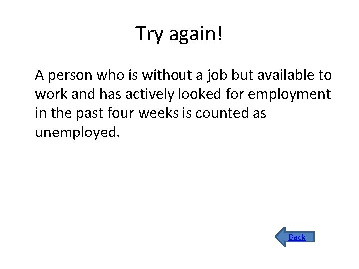 Try again! A person who is without a job but available to work and