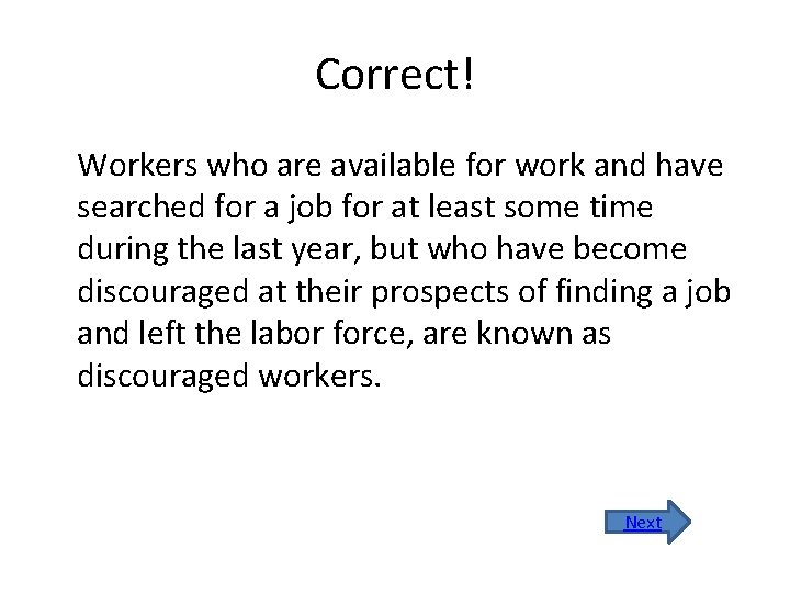 Correct! Workers who are available for work and have searched for a job for