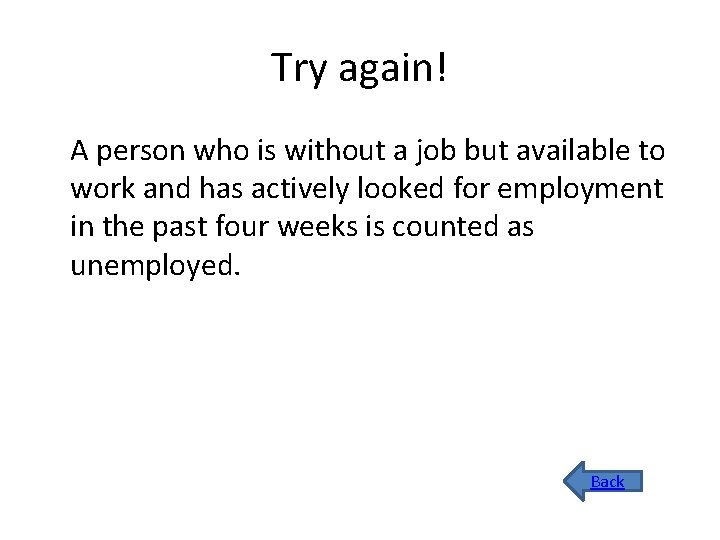 Try again! A person who is without a job but available to work and
