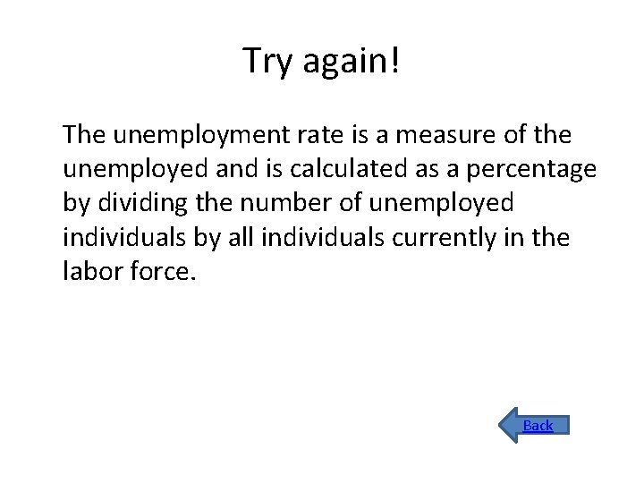 Try again! The unemployment rate is a measure of the unemployed and is calculated