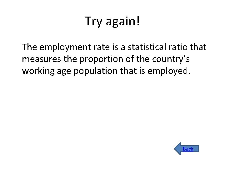 Try again! The employment rate is a statistical ratio that measures the proportion of