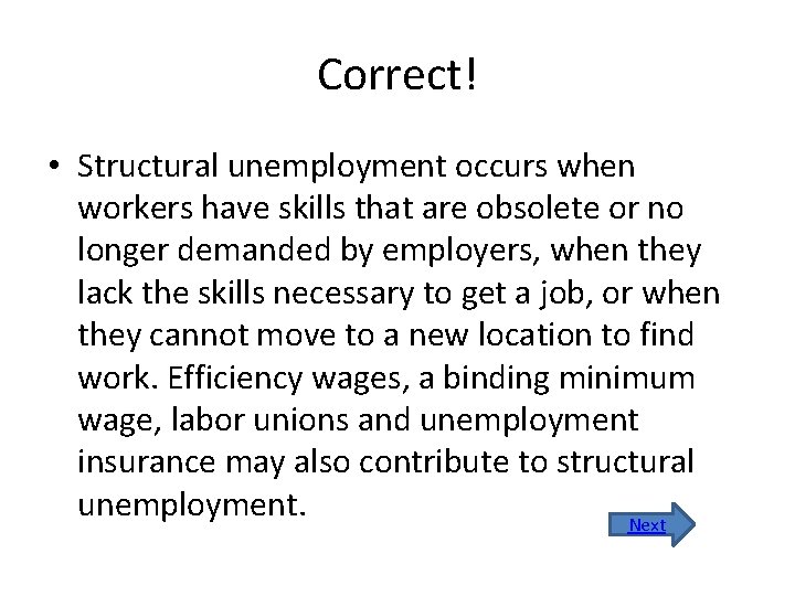 Correct! • Structural unemployment occurs when workers have skills that are obsolete or no