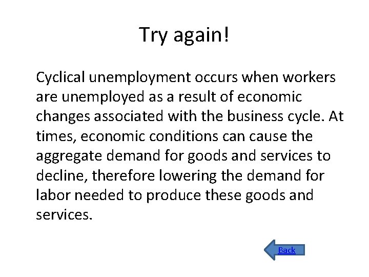 Try again! Cyclical unemployment occurs when workers are unemployed as a result of economic