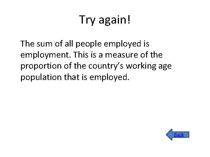 Try again! The sum of all people employed is employment. This is a measure