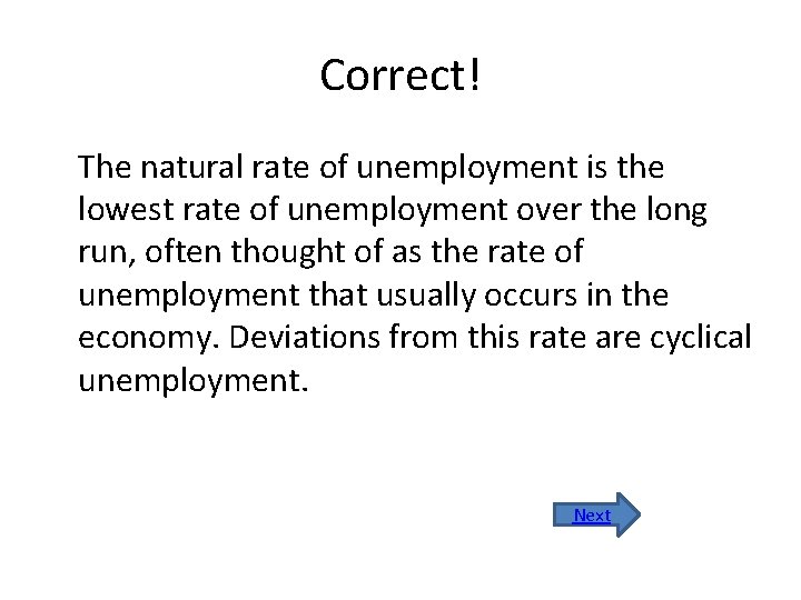 Correct! The natural rate of unemployment is the lowest rate of unemployment over the